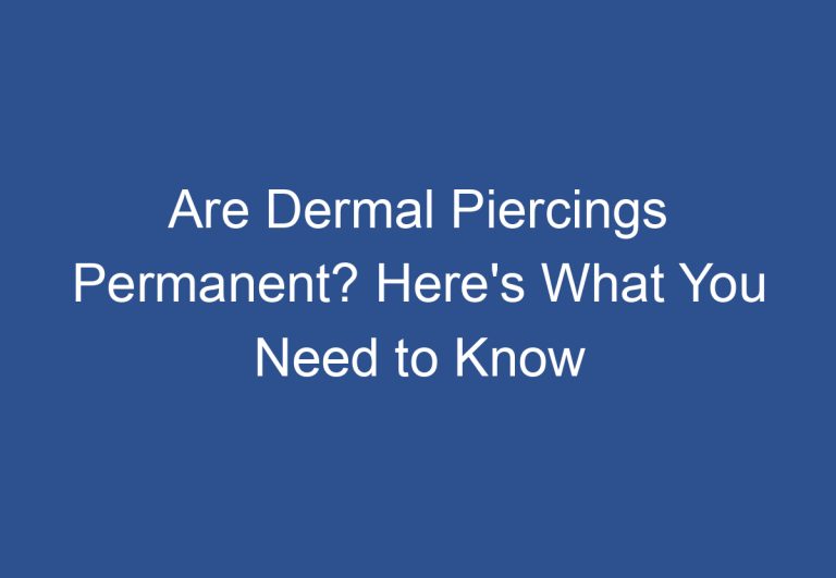 Are Dermal Piercings Permanent? Here’s What You Need to Know
