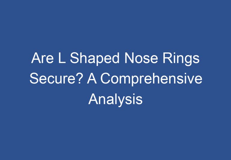 Are L Shaped Nose Rings Secure? A Comprehensive Analysis