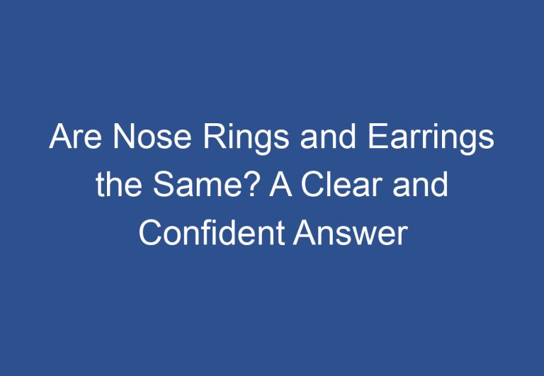 Are Nose Rings and Earrings the Same? A Clear and Confident Answer