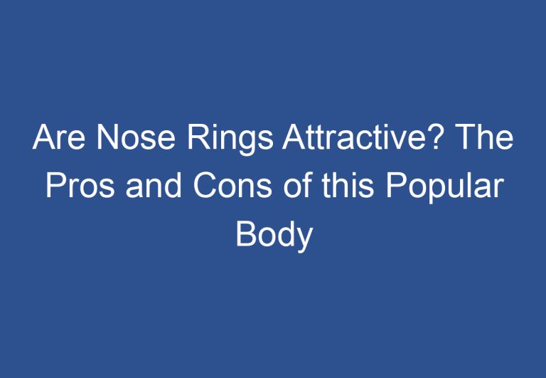 Are Nose Rings Attractive? The Pros and Cons of this Popular Body Piercing