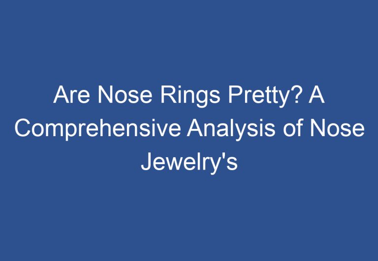Are Nose Rings Pretty? A Comprehensive Analysis of Nose Jewelry’s Aesthetic Appeal