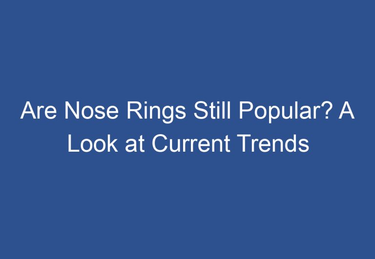 Are Nose Rings Still Popular? A Look at Current Trends