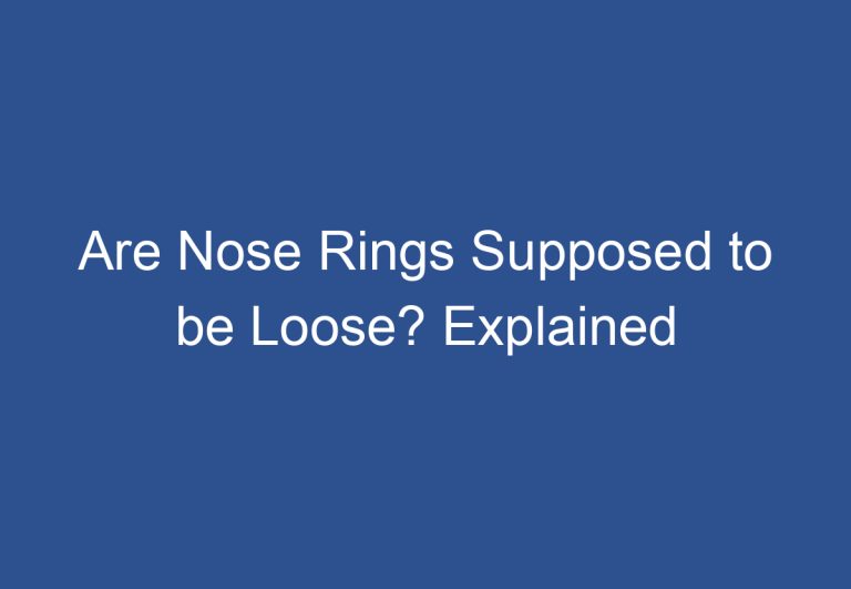 Are Nose Rings Supposed to be Loose? Explained