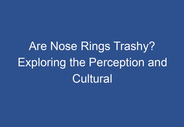 Are Nose Rings Trashy? Exploring the Perception and Cultural Significance of Nose Piercings