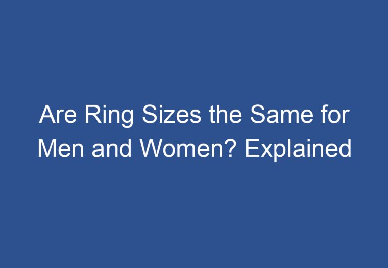 Are Ring Sizes the Same for Men and Women? Explained