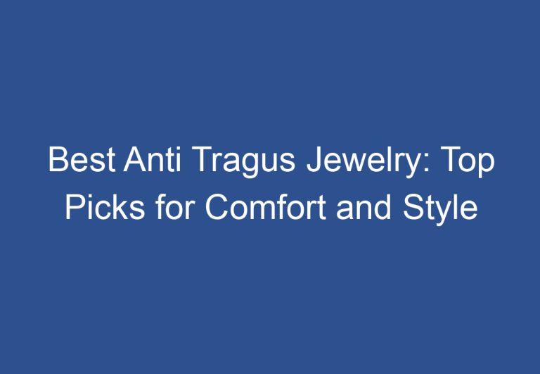 Best Anti Tragus Jewelry: Top Picks for Comfort and Style