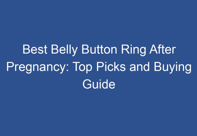 Best Belly Button Ring After Pregnancy: Top Picks and Buying Guide