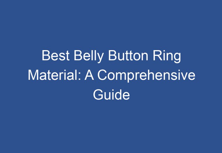 Best Belly Button Ring Material: A Comprehensive Guide