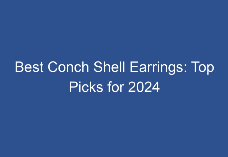 Best Conch Shell Earrings: Top Picks for 2024