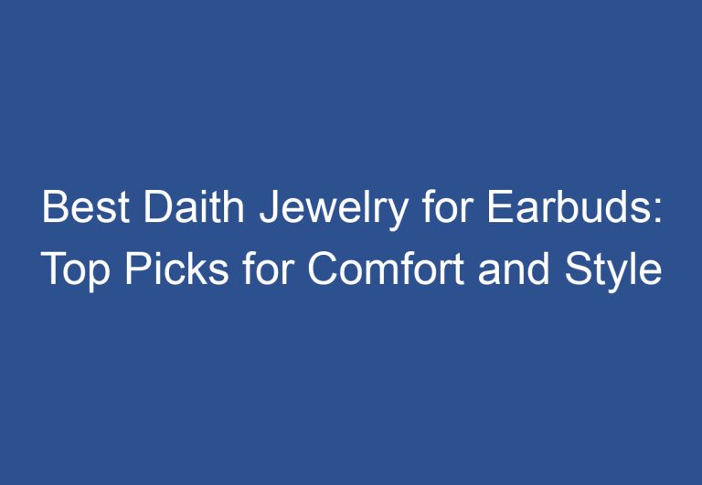 Best Daith Jewelry for Earbuds: Top Picks for Comfort and Style