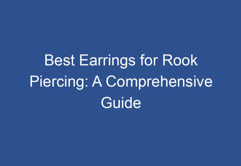 Best Earrings for Rook Piercing: A Comprehensive Guide