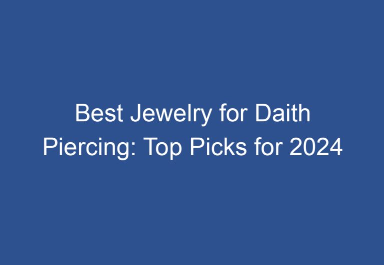 Best Jewelry for Daith Piercing: Top Picks for 2024