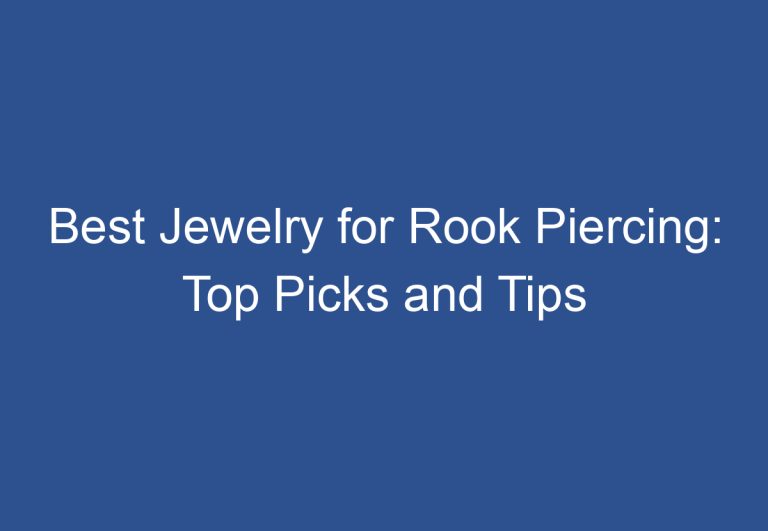 Best Jewelry for Rook Piercing: Top Picks and Tips