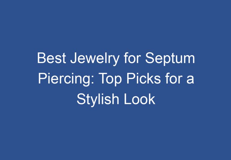 Best Jewelry for Septum Piercing: Top Picks for a Stylish Look