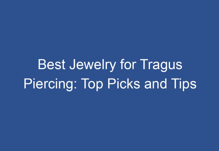 Best Jewelry for Tragus Piercing: Top Picks and Tips