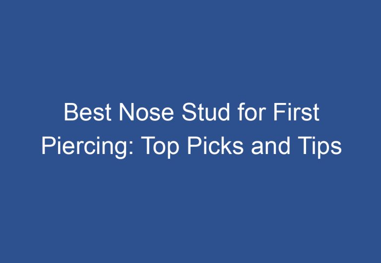 Best Nose Stud for First Piercing: Top Picks and Tips