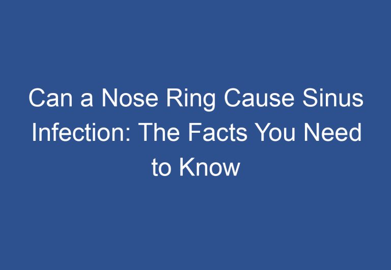 Can a Nose Ring Cause Sinus Infection: The Facts You Need to Know