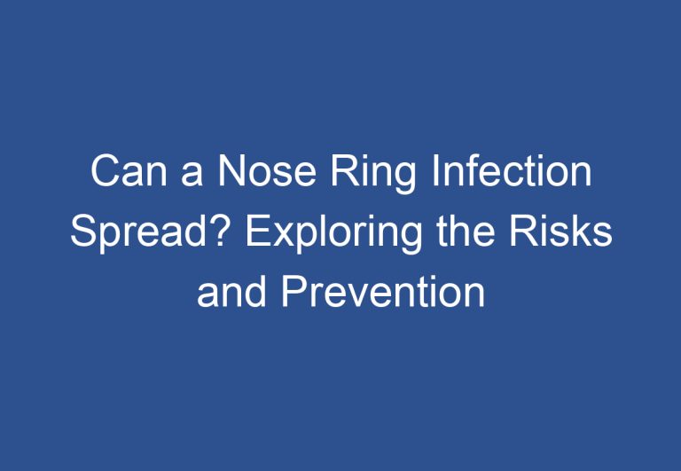 Can a Nose Ring Infection Spread? Exploring the Risks and Prevention Measures