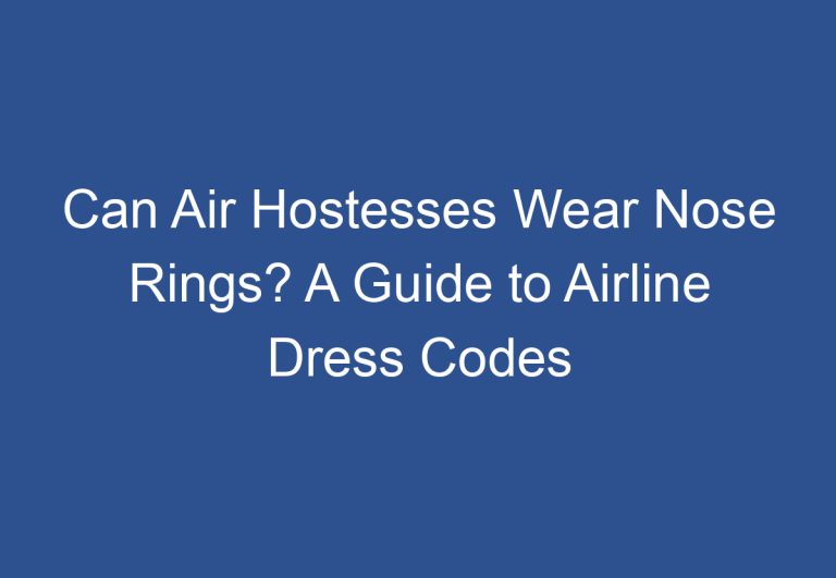 Can Air Hostesses Wear Nose Rings? A Guide to Airline Dress Codes
