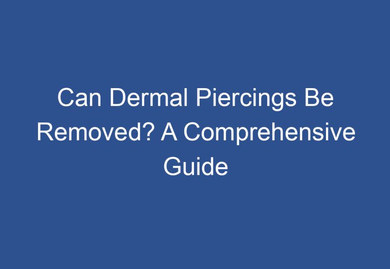 Can Dermal Piercings Be Removed? A Comprehensive Guide