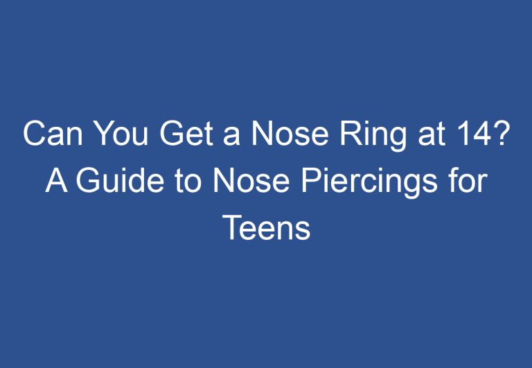 Can You Get a Nose Ring at 14? A Guide to Nose Piercings for Teens