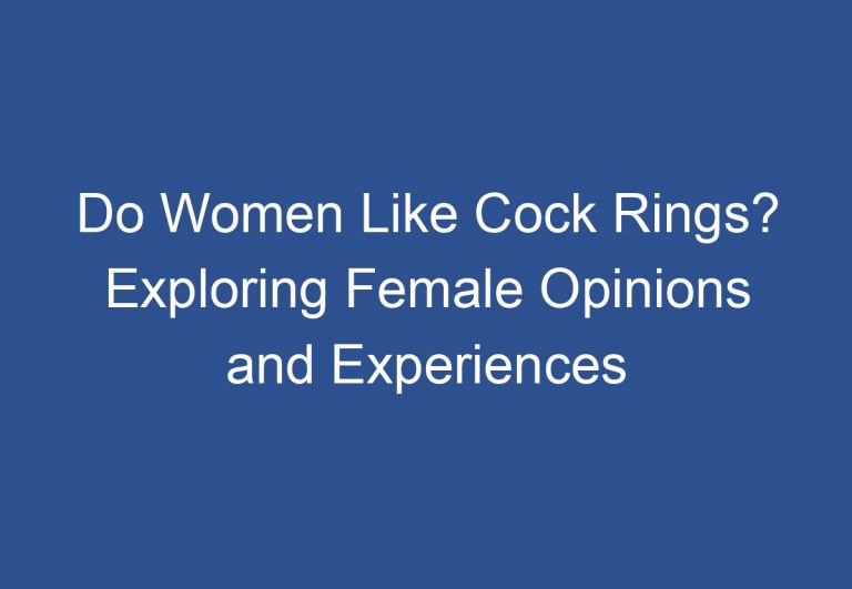 Do Women Like Cock Rings? Exploring Female Opinions and Experiences