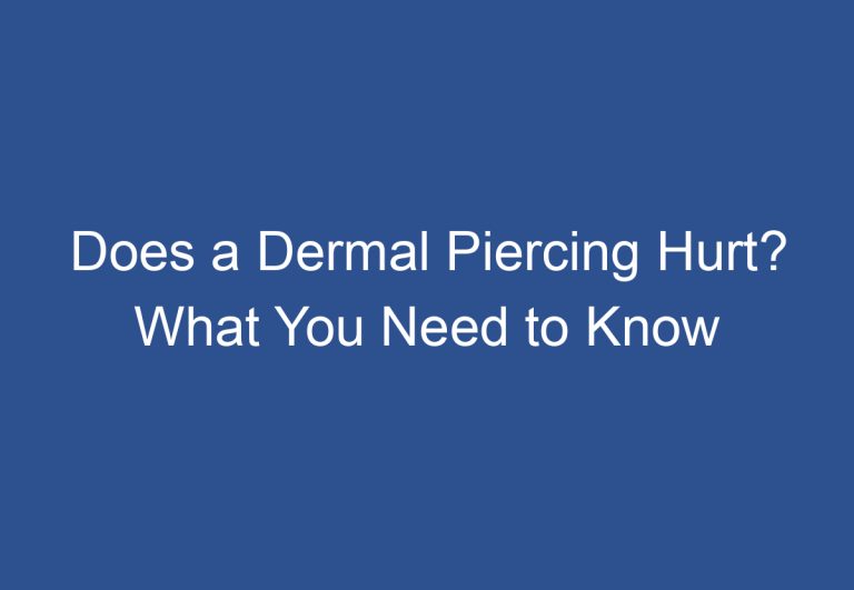 Does a Dermal Piercing Hurt? What You Need to Know