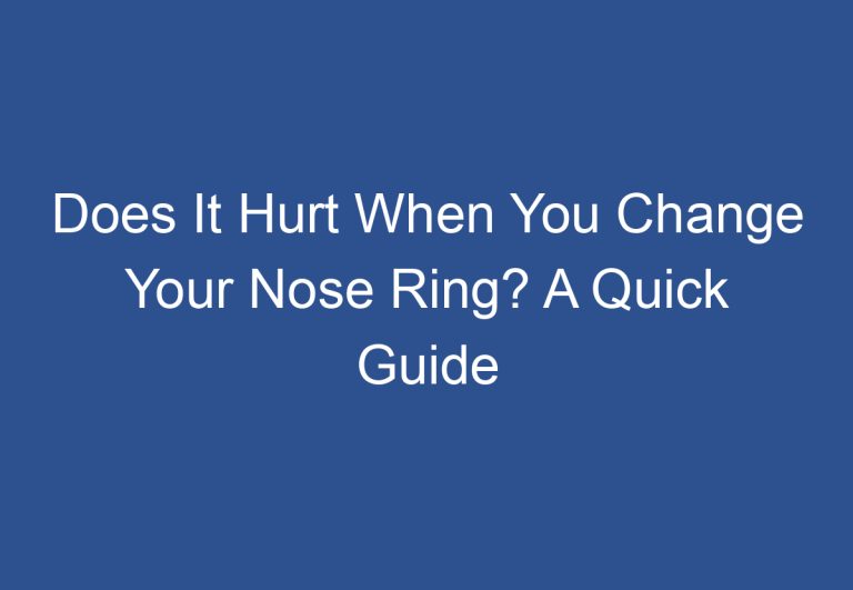 Does It Hurt When You Change Your Nose Ring? A Quick Guide