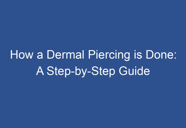 How a Dermal Piercing is Done: A Step-by-Step Guide