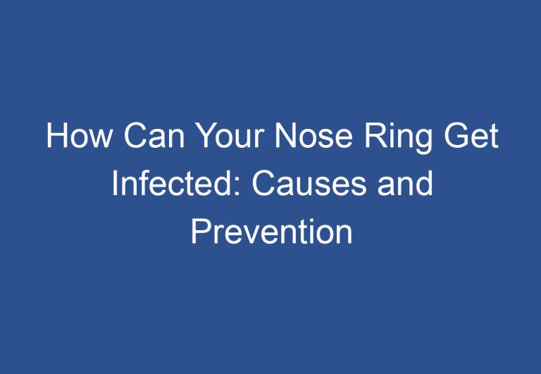 How Can Your Nose Ring Get Infected: Causes and Prevention