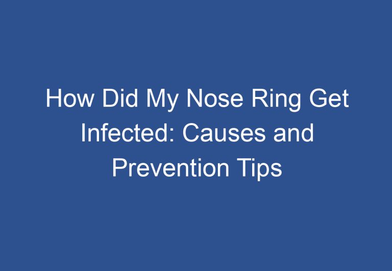 How Did My Nose Ring Get Infected: Causes and Prevention Tips