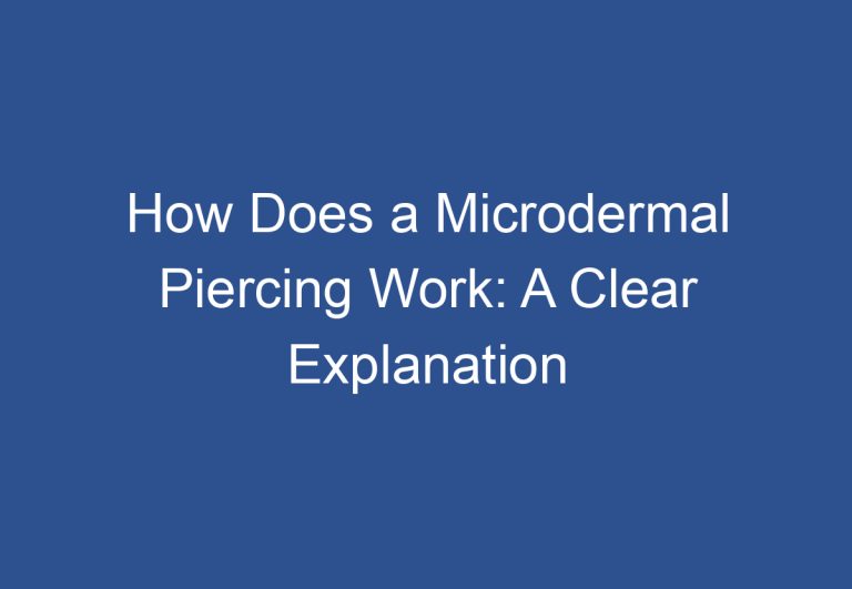 How Does a Microdermal Piercing Work: A Clear Explanation