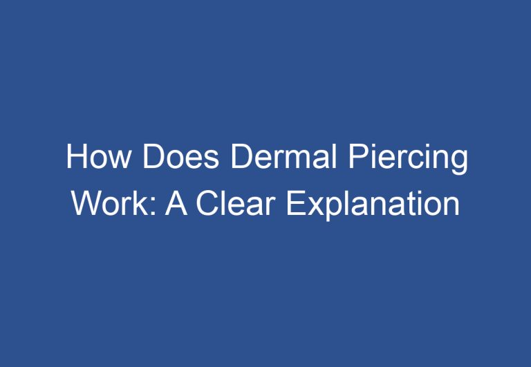 How Does Dermal Piercing Work: A Clear Explanation