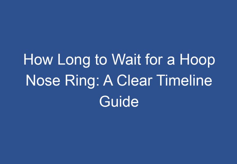 How Long to Wait for a Hoop Nose Ring: A Clear Timeline Guide