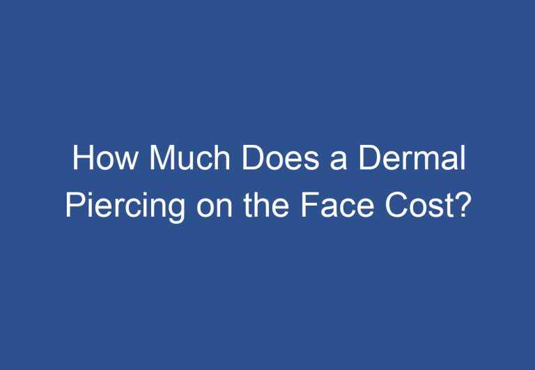 How Much Does a Dermal Piercing on the Face Cost?