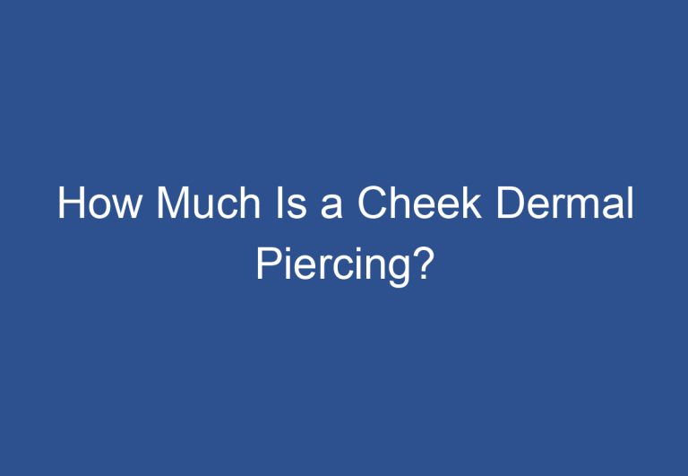 How Much Is a Cheek Dermal Piercing?