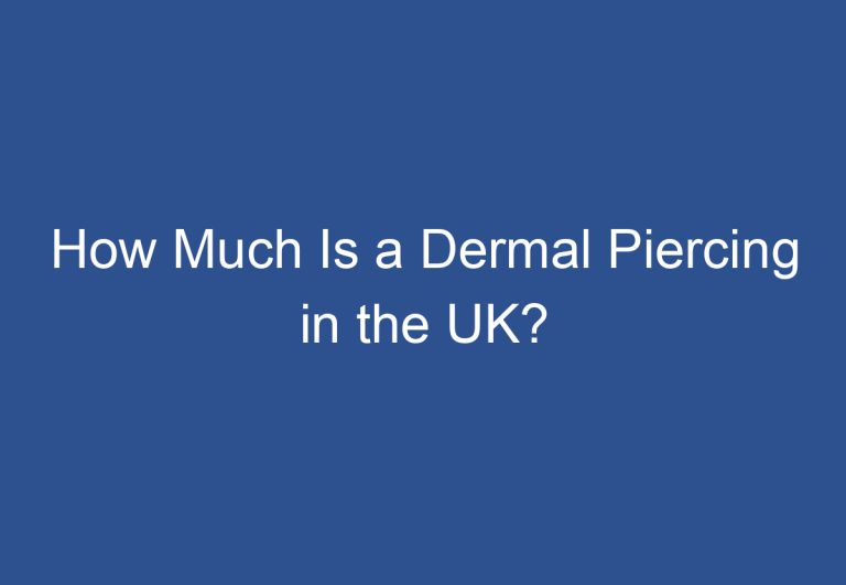 How Much Is a Dermal Piercing in the UK?