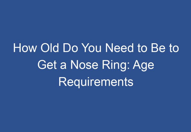 How Old Do You Need to Be to Get a Nose Ring: Age Requirements Explained