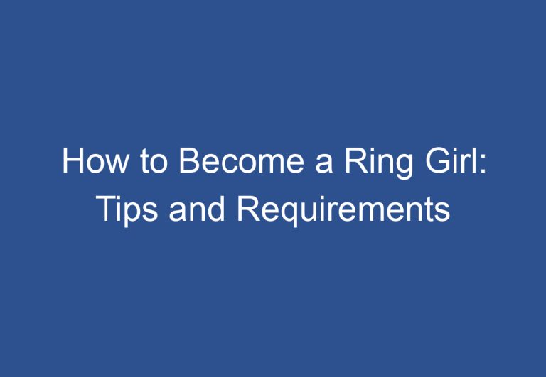 How to Become a Ring Girl: Tips and Requirements