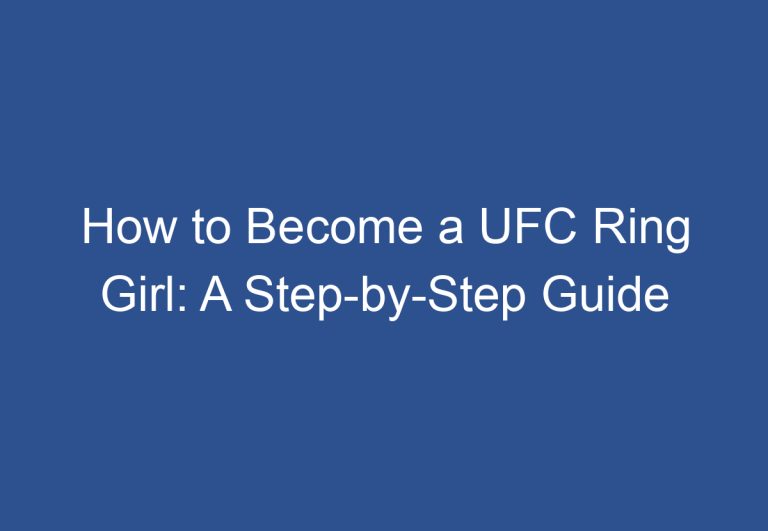 How to Become a UFC Ring Girl: A Step-by-Step Guide