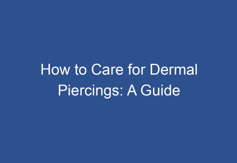 How to Care for Dermal Piercings: A Guide