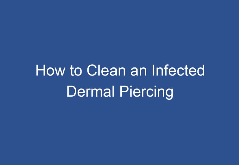 How to Clean an Infected Dermal Piercing
