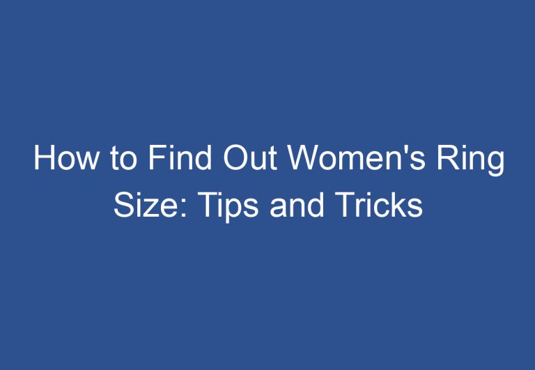 How to Find Out Women’s Ring Size: Tips and Tricks