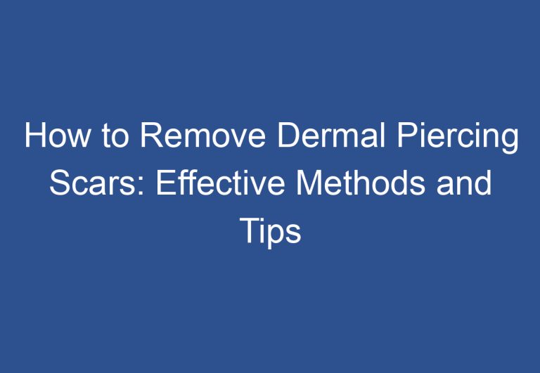 How to Remove Dermal Piercing Scars: Effective Methods and Tips