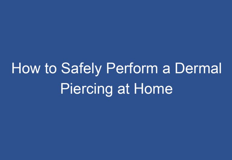 How to Safely Perform a Dermal Piercing at Home