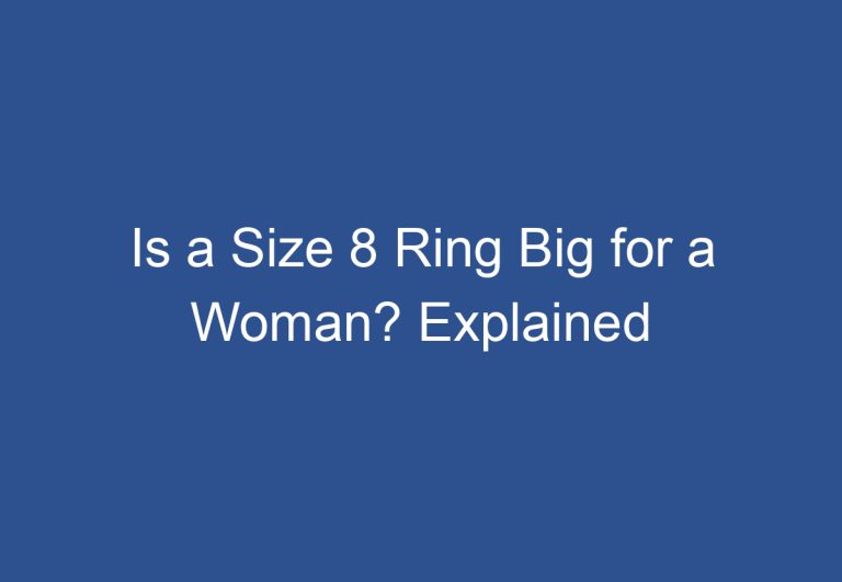 Is a Size 8 Ring Big for a Woman? Explained