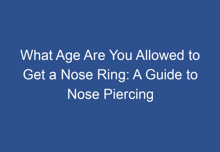 What Age Are You Allowed to Get a Nose Ring: A Guide to Nose Piercing Age Restrictions