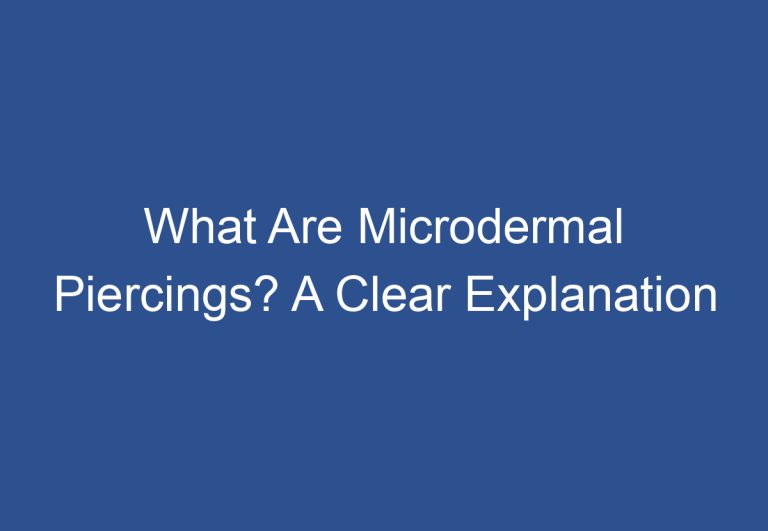 What Are Microdermal Piercings? A Clear Explanation