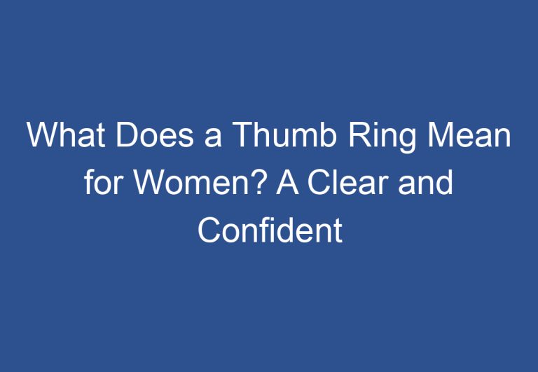 What Does a Thumb Ring Mean for Women? A Clear and Confident Explanation