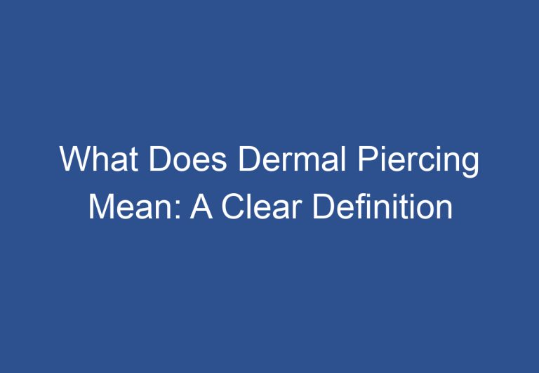 What Does Dermal Piercing Mean: A Clear Definition